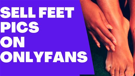 onlyfans sell feet pics|The Ultimate Guide To Selling Feet Pics On OnlyFans